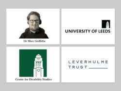 Quadrant of four images. Top left is profile picture of Dr Miro Griffiths. Top right is University of Leeds logo. Bottom left is Centre for Disability Studies logo. Bottom right is Leverhulme Trust logo.